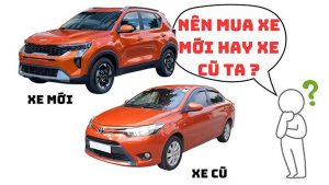 nên mua xe mới hay xe cũ